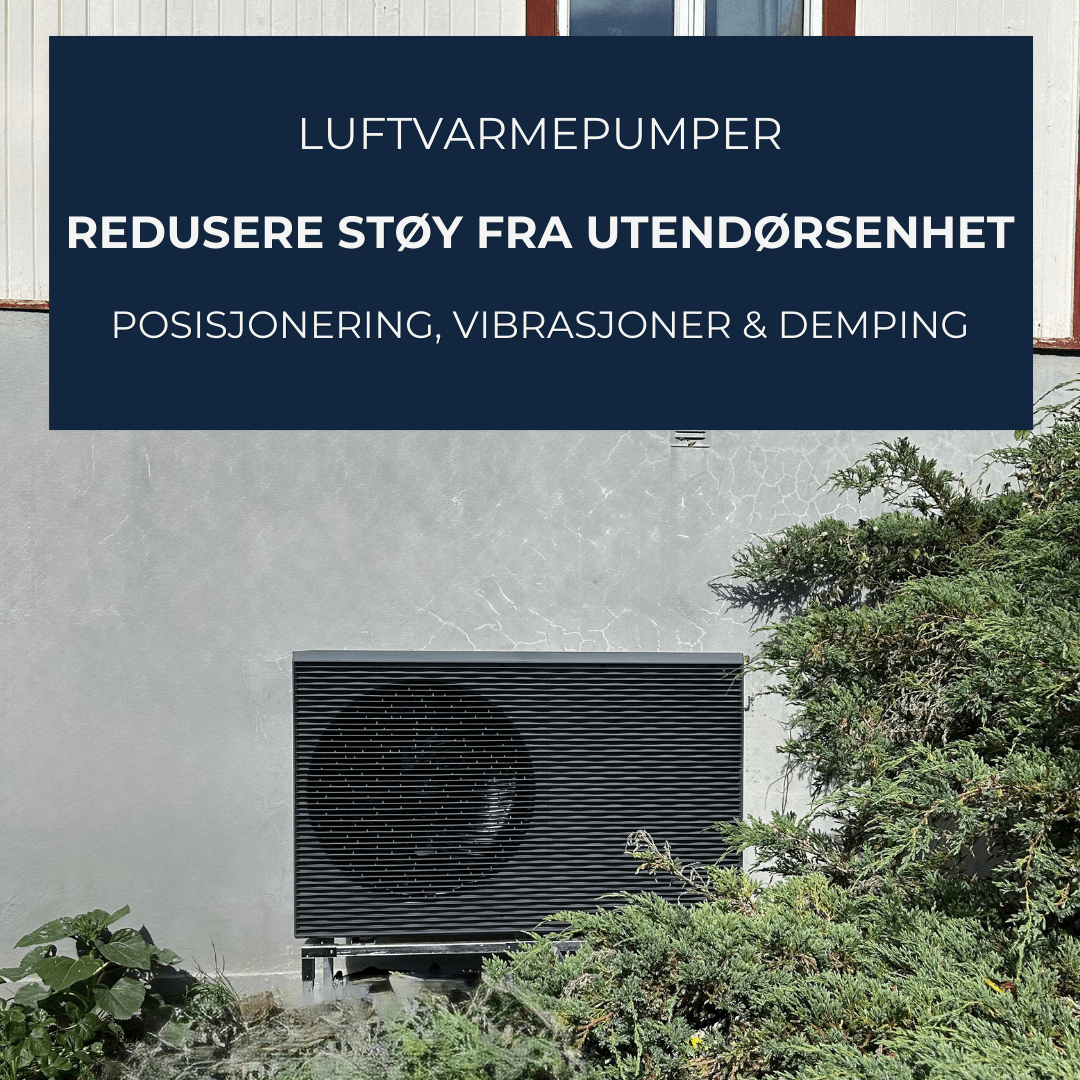 Hvordan redusere støy fra varmepumpens utendørsenhet - plassering, vibrasjoner og demping - KlimaTime.no
